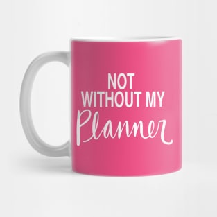 Planner Obsessed Organized Mom: Not Without My Planner Mug